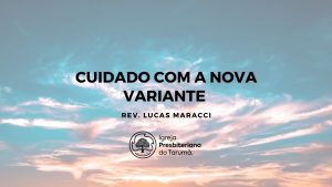 #paratodosverem imagem com o fundo azul e detalhes em branco, com o titulo " Cuidado com a nova variante" Rev. Lucas Maracci.